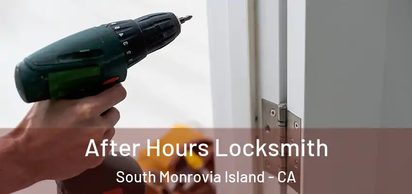 After Hours Locksmith South Monrovia Island - CA