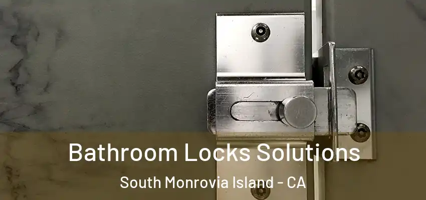  Bathroom Locks Solutions South Monrovia Island - CA