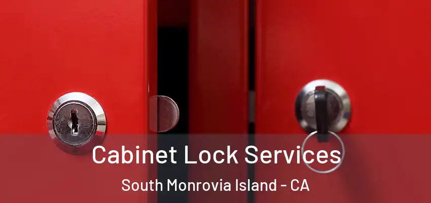 Cabinet Lock Services South Monrovia Island - CA