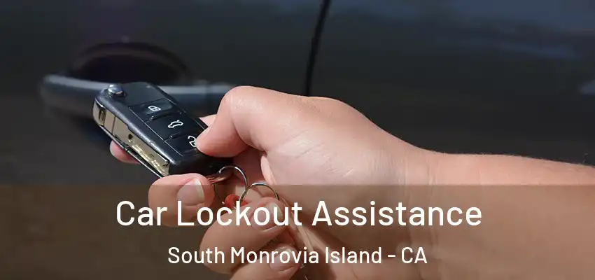  Car Lockout Assistance South Monrovia Island - CA