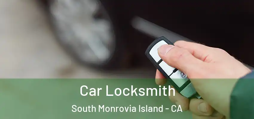 Car Locksmith South Monrovia Island - CA
