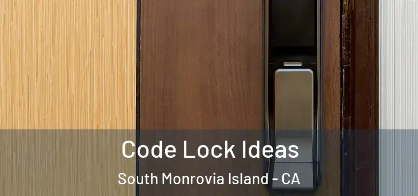  Code Lock Ideas South Monrovia Island - CA