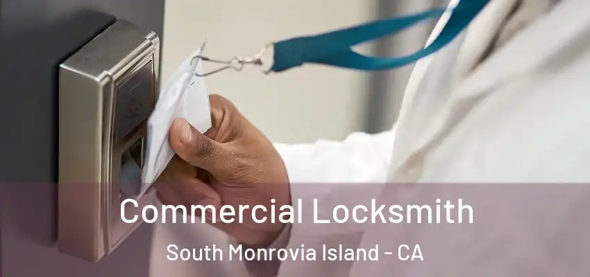 Commercial Locksmith South Monrovia Island - CA
