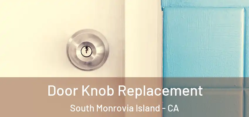 Door Knob Replacement South Monrovia Island - CA