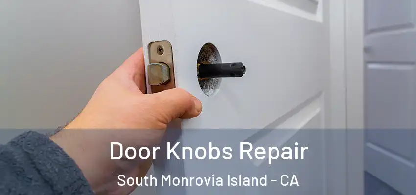 Door Knobs Repair South Monrovia Island - CA