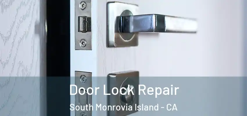  Door Lock Repair South Monrovia Island - CA