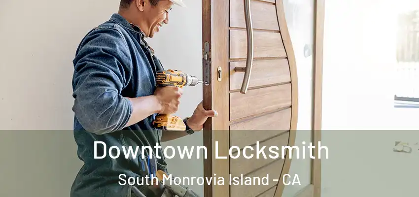  Downtown Locksmith South Monrovia Island - CA