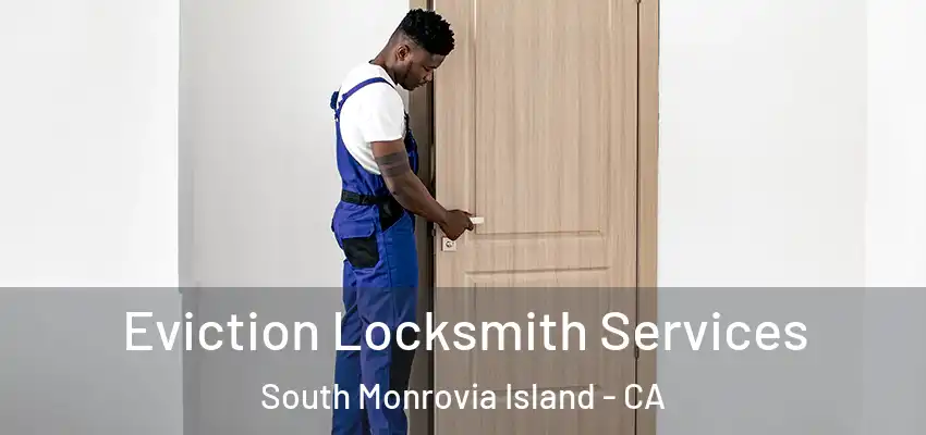  Eviction Locksmith Services South Monrovia Island - CA