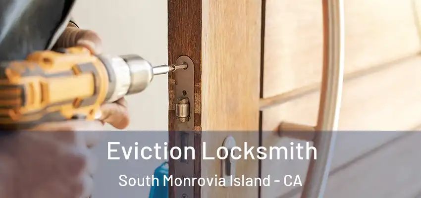  Eviction Locksmith South Monrovia Island - CA