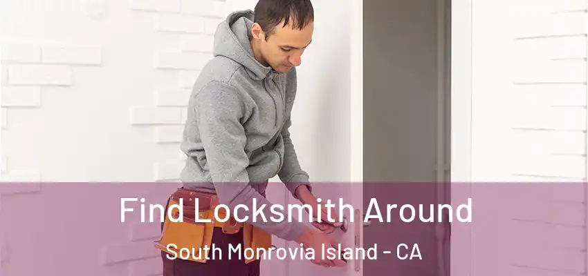  Find Locksmith Around South Monrovia Island - CA