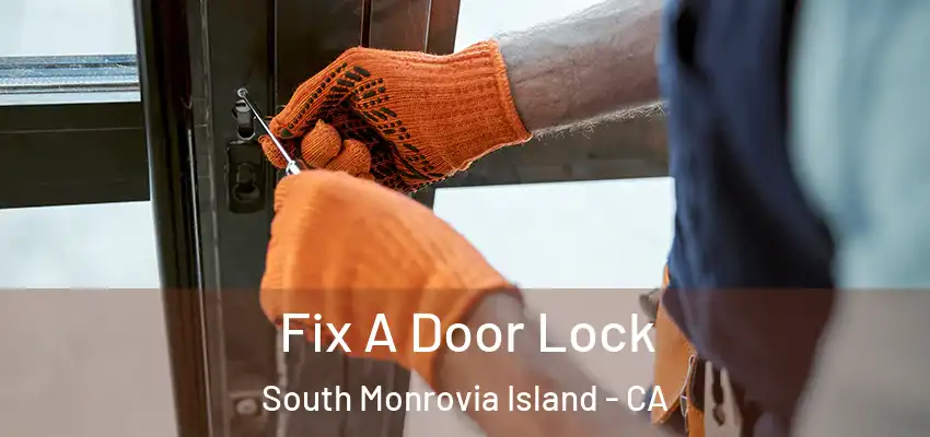 Fix A Door Lock South Monrovia Island - CA