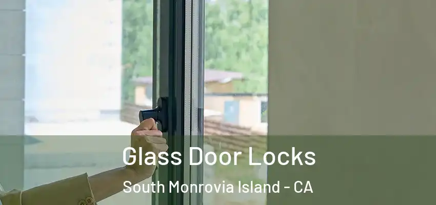 Glass Door Locks South Monrovia Island - CA