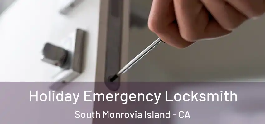  Holiday Emergency Locksmith South Monrovia Island - CA