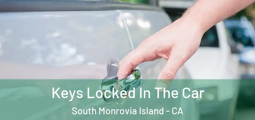  Keys Locked In The Car South Monrovia Island - CA