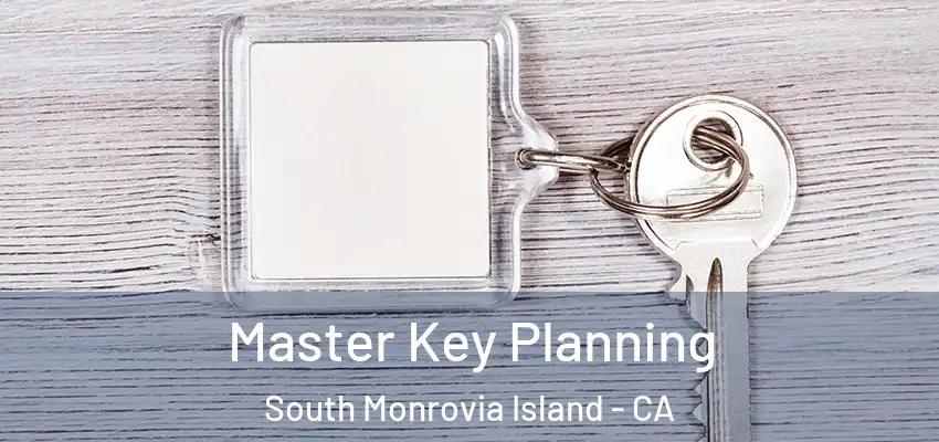 Master Key Planning South Monrovia Island - CA