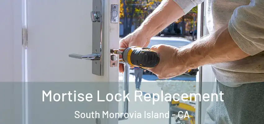 Mortise Lock Replacement South Monrovia Island - CA