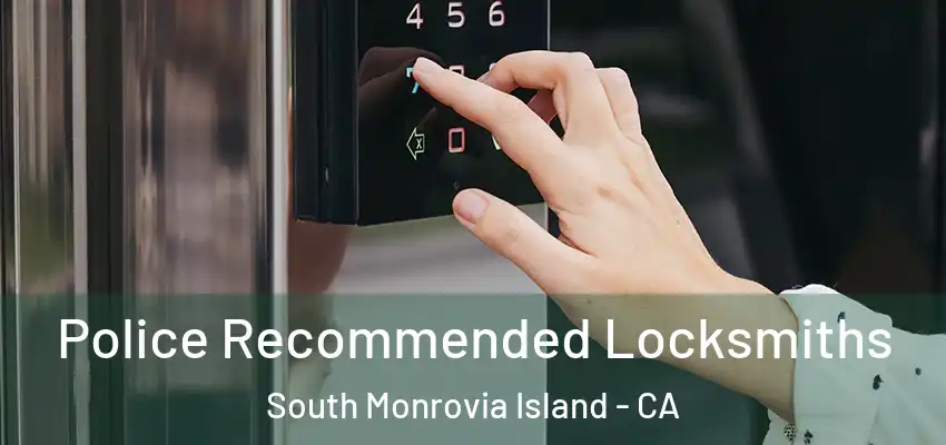  Police Recommended Locksmiths South Monrovia Island - CA