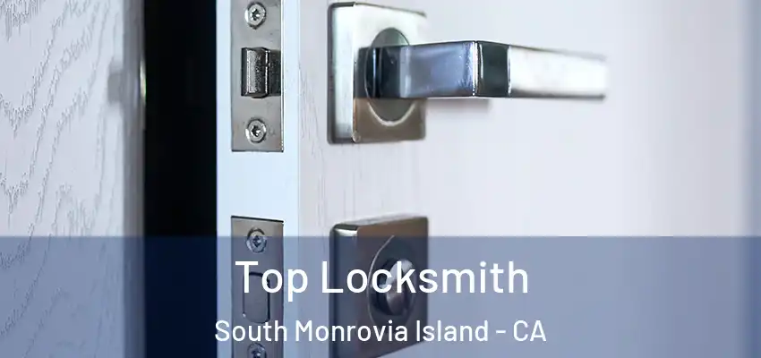  Top Locksmith South Monrovia Island - CA