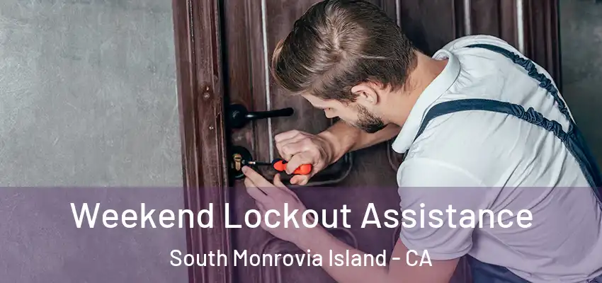 Weekend Lockout Assistance South Monrovia Island - CA