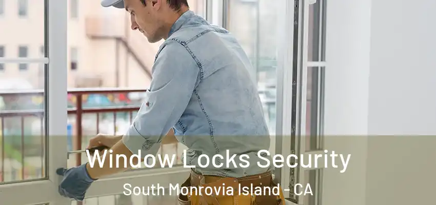  Window Locks Security South Monrovia Island - CA